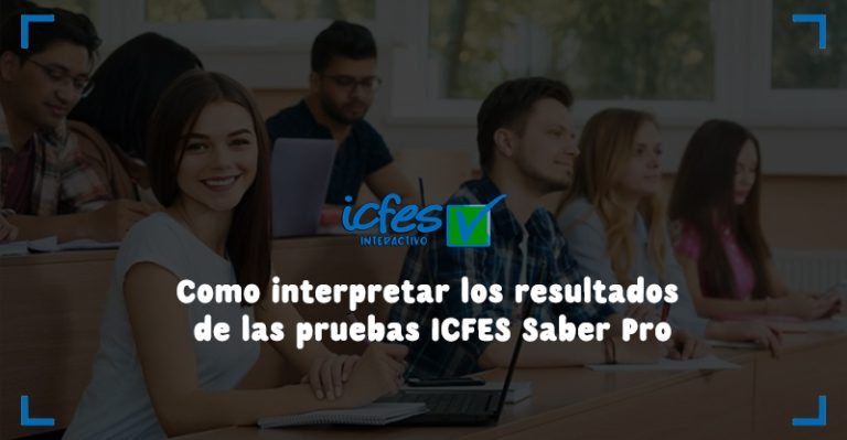 Como interpretar los resultados de las pruebas ICFES Saber Pro 2025